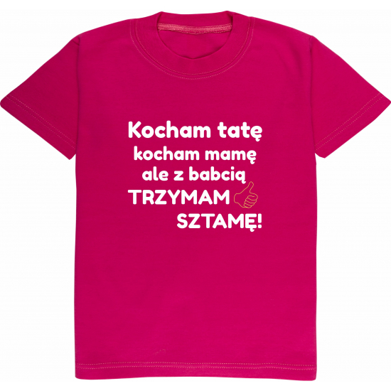 Koszulka z napisem Kocham tatę kocham mamę ale z babcią trzymam sztamę!