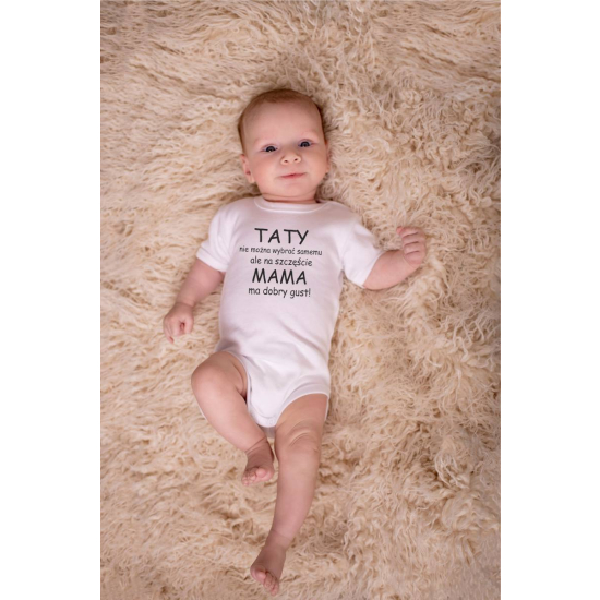 Body niemowlęce z nadrukiem „Taty nie można wybrać samemu, ale na szczęście mama ma dobry gust!”