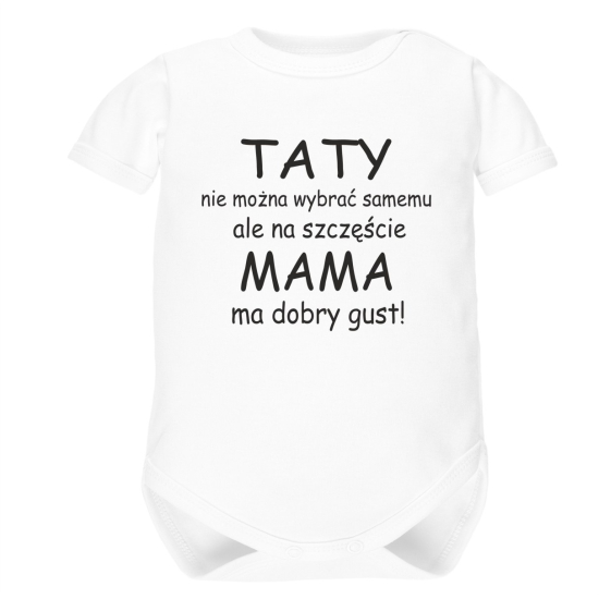 Body niemowlęce z nadrukiem „Taty nie można wybrać samemu, ale na szczęście mama ma dobry gust!”