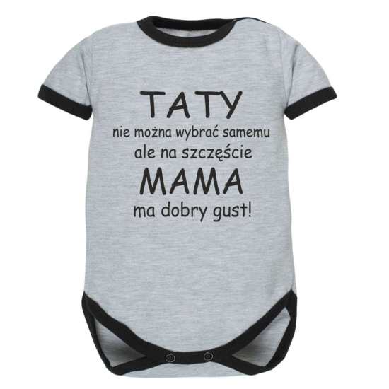 Body niemowlęce z nadrukiem „Taty nie można wybrać samemu, ale na szczęście mama ma dobry gust!”