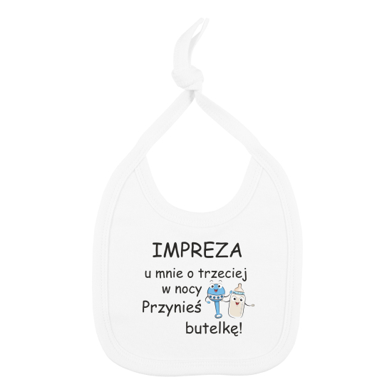 Śliniak z napisem Impreza u mnie o trzeciej w nocy przynieś butelkę!